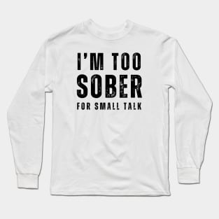 I'm Too Sober For Small Talk - Front & back Long Sleeve T-Shirt